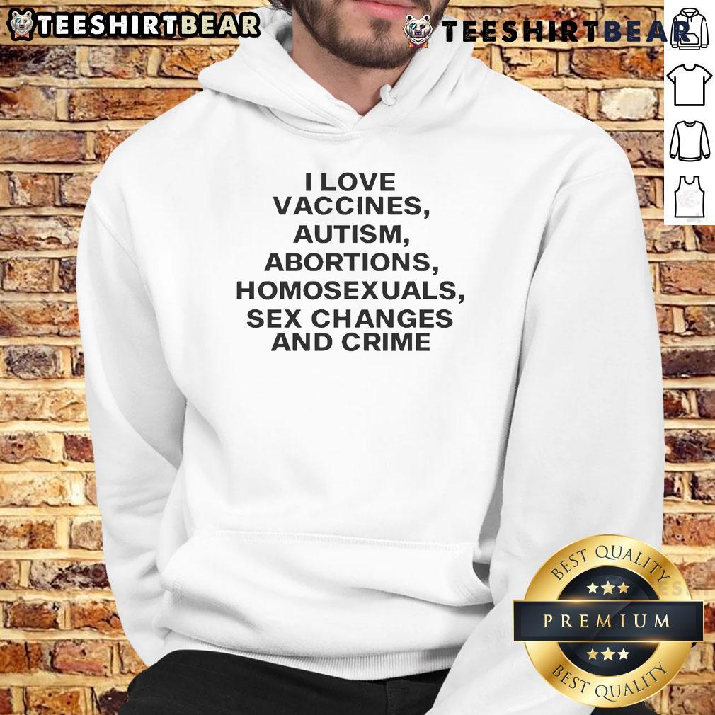 Official I Love Vaccines hoodie featuring bold text on autism, abortions, homosexuals, sex changes, and crime.