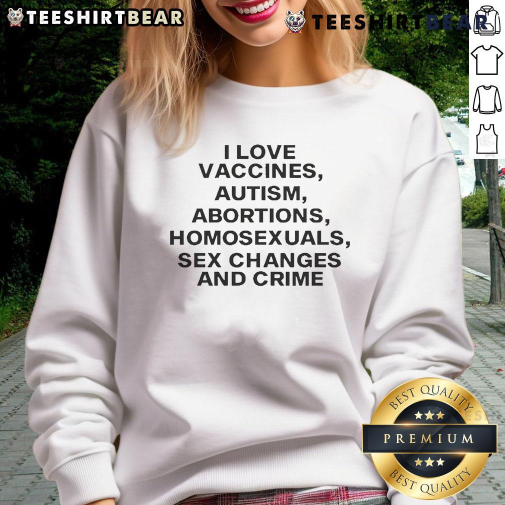 Official I Love Vaccines Sweatshirt featuring bold text on autism, abortions, homosexuals, and crime in vibrant colors.