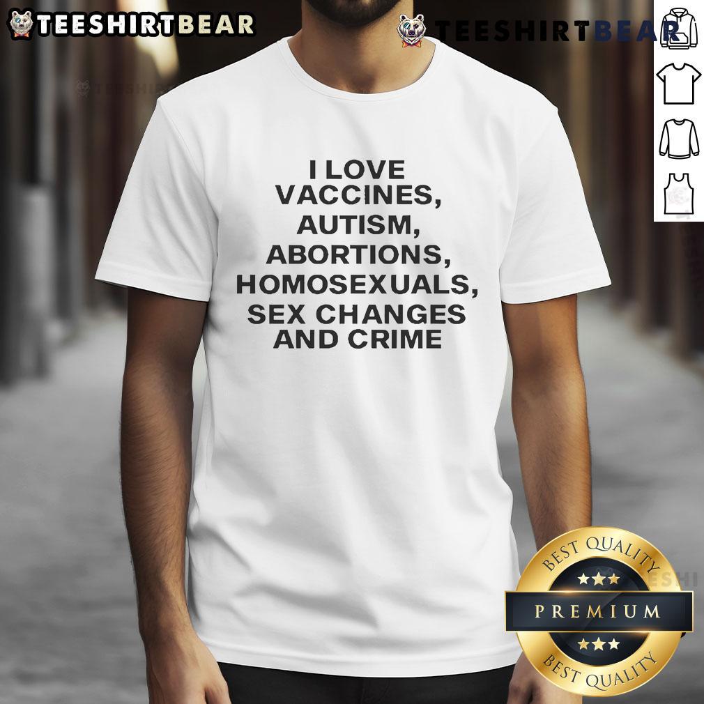 Official I Love Vaccines Autism Abortions Homosexuals T-Shirt featuring bold graphics promoting social issues and awareness.