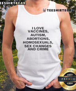 Official I Love Vaccines tank top featuring bold text on autism, abortions, homosexuality, sex changes, and crime.