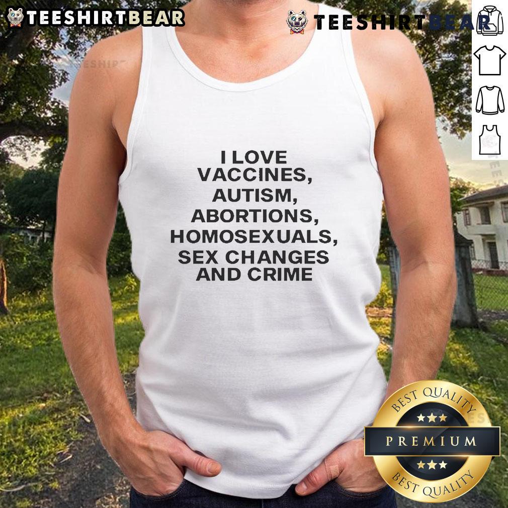 Official I Love Vaccines tank top featuring bold text on autism, abortions, homosexuality, sex changes, and crime.