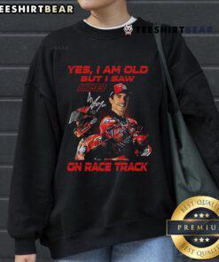 Alt Text: Limited edition sweatshirt featuring Marc Marquez with Yes, I Am Old But I Saw On Race Track slogan.