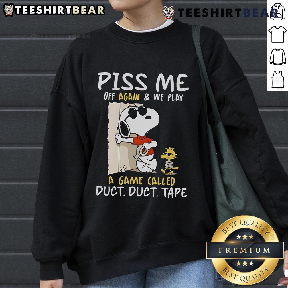 Official Snoopy and Woodstock sweatshirt featuring 'Piss Me Off Again, We Play a Game Called Duct Duct Tape' design.