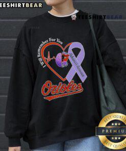 Pretty I Will Remember For You Alzheimer's Awareness sweatshirt featuring Baltimore Orioles logo and design.