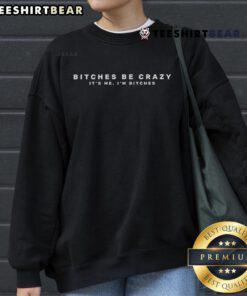 Cozy 'Top Bitches Be Crazy It's Me I'm Bitches' sweatshirt in vibrant colors, perfect for casual style and humor.