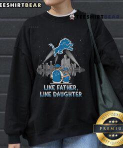 Limited Edition Like Father Like Daughter Detroit Lions Sweatshirt 2025, showcasing team spirit and family pride.