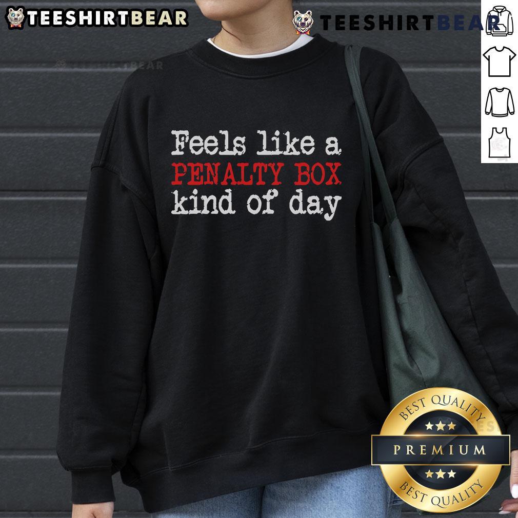 Cozy 'Top Feels Like A Penalty Box' sweatshirt perfect for relaxed days, featuring bold text and a stylish design.