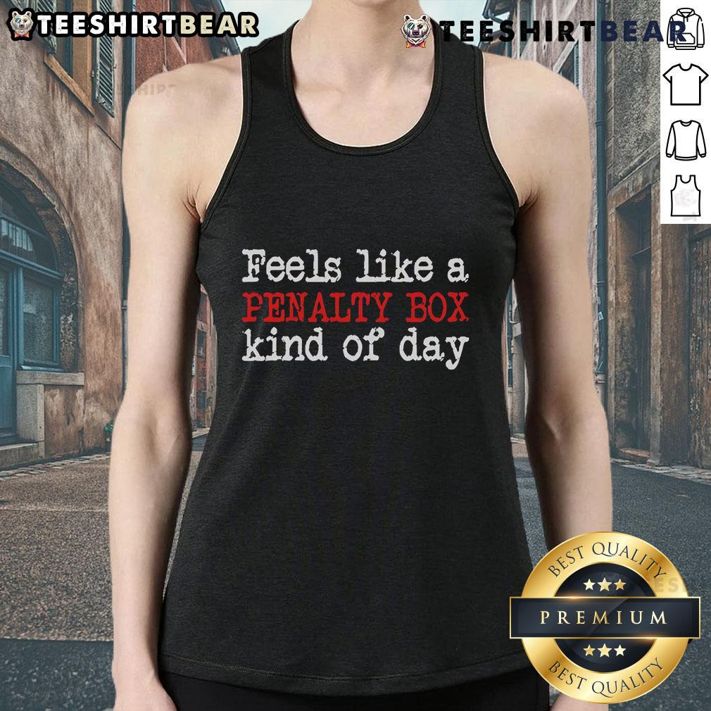 Top Feels Like A Penalty Box Kind Of Day tank top featuring a playful design perfect for casual wear and sports fans.