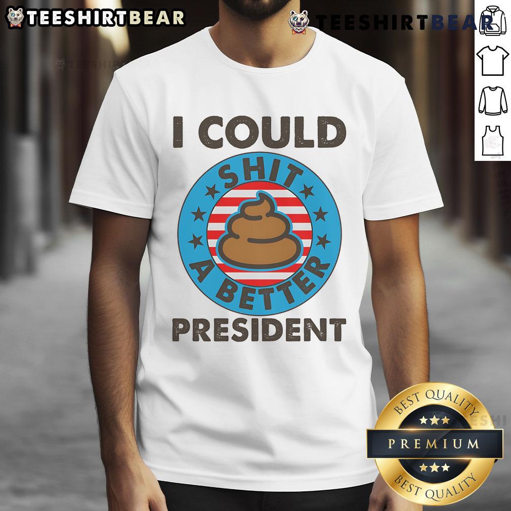 Humorous 'I Could Shit A Better President' poop emblem T-shirt design, perfect for political satire and comedy lovers.