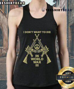 Peace Tank Top featuring 'I Dont Want to Die in World War III' message, perfect for promoting peace and awareness.
