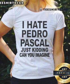 Top I Hate Pedro Just Kidding Ladies Tee featuring a playful design, perfect for casual wear and expressing fun humor.