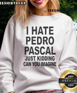 Top I Hate Pedro Just Kidding sweatshirt in a stylish design, perfect for casual wear and showcasing humor.