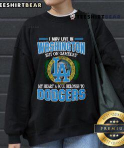 Cozy Dodgers sweatshirt with 'I May Live In Washington But On Gameday My Heart and Soul Belongs To Dodgers' design.