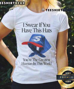 Alt Text: Ladies tee featuring 'Top I Swear If You Have This Hat Youre The Greatest Human In This World' design.