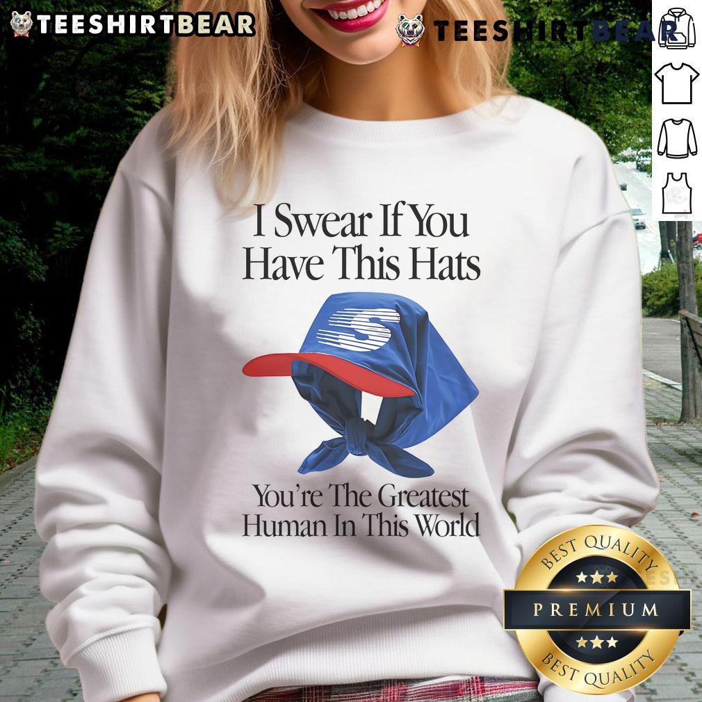 Alt Text: Top I Swear If You Have This Hats Youre The Greatest Human in This World Sweatshirt displayed on a model.