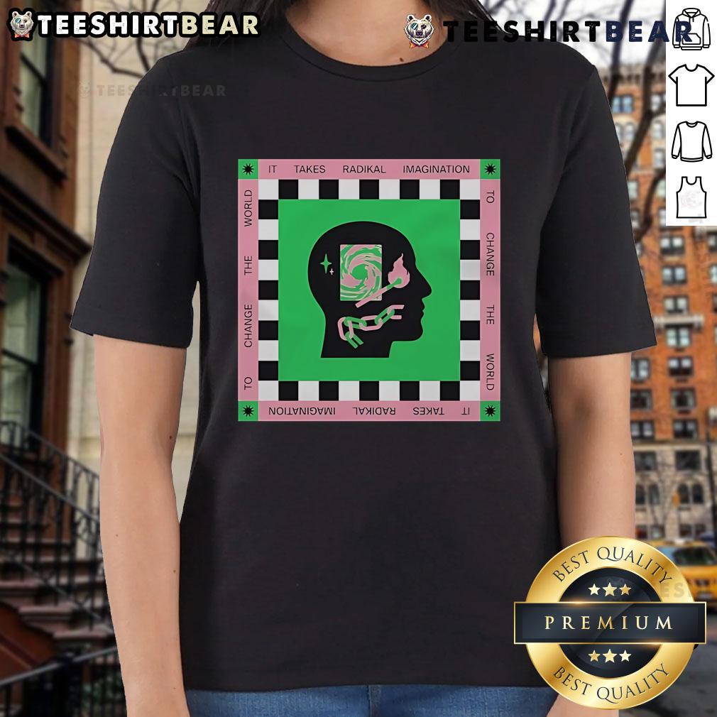 Top It Takes Radikal Imagination to Change the World Radikal Kindness Ladies Tee in vibrant colors, promoting kindness.