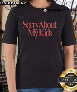 Top Sorry About My Kids Ladies Tee in soft fabric, perfect for casual wear and expressing mom humor.