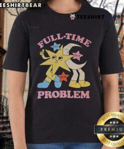 Top Star and Moon Full Time Problem Ladies Tee featuring a stylish design perfect for casual wear and celestial lovers.