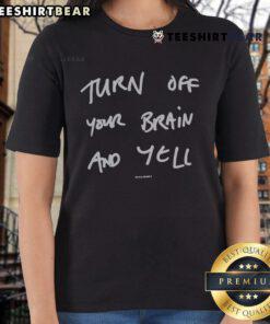 Top Suede Turn Off Your Brain And Yell Ladies Tee - stylish women's t-shirt with a bold graphic design.