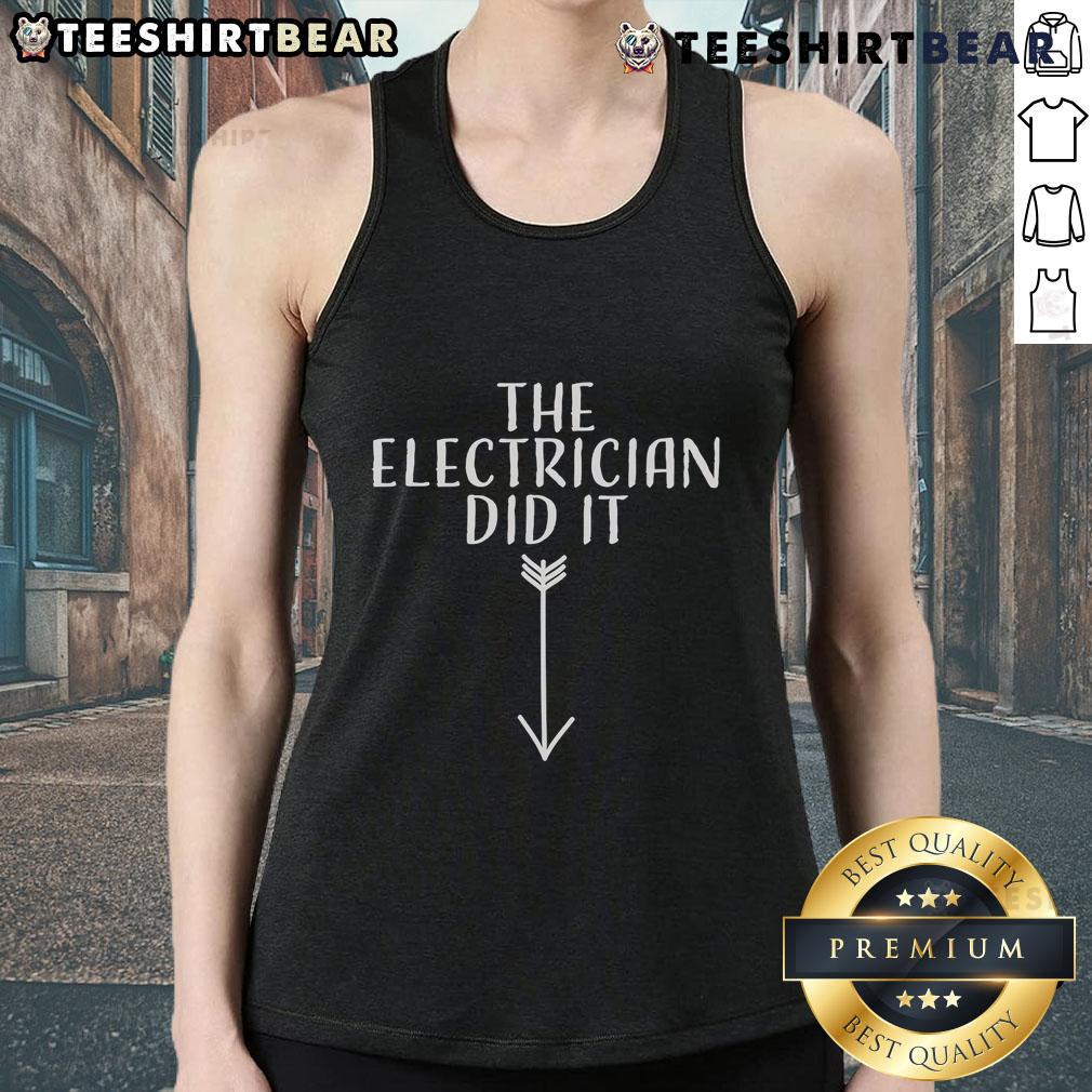 Top The Electrician Did It Tank Top featuring a bold graphic design, perfect for electricians and casual wear enthusiasts.