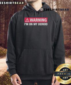 Top Warning I'm On My Period Hoodie featuring bold text design for comfort and style during menstrual cycles.