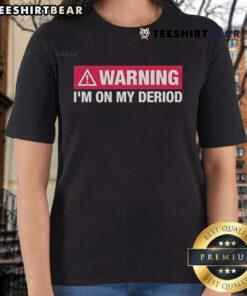 Top warning 'I'm on my period' ladies tee, featuring bold text design perfect for expressing mood during menstruation.