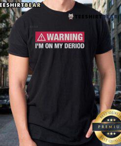 Top Warning I'M On My Period T-Shirt design featuring bold text for menstrual awareness and humor.
