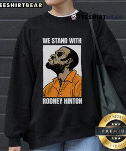 Top We Stand With Rodney Hinton Sweatshirt featuring bold text design, promoting support for Rodney Hinton's cause.