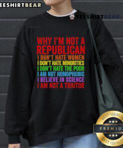 Top 'Why Im Not A Republican' sweatshirt featuring a bold anti-hate message towards women and minorities.
