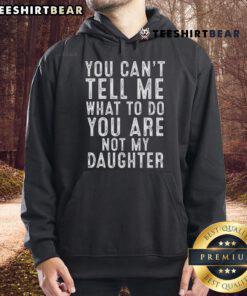 Top You Can't Tell Me What To Do You Are Not My Daughter Classic Hoodie in black, showcasing bold text design.