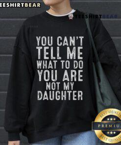 Top You Can't Tell Me What To Do Classic Sweatshirt featuring bold text, perfect for confident daughters and casual wear.