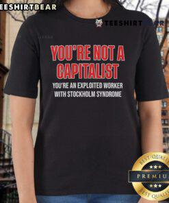Top You're Not A Capitalist You're An Exploited Worker Tee for women, featuring bold text design on a stylish shirt.