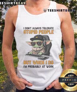 Funny Baby Yoda tank top with quote about tolerating stupid people, perfect for work attire and Star Wars fans.