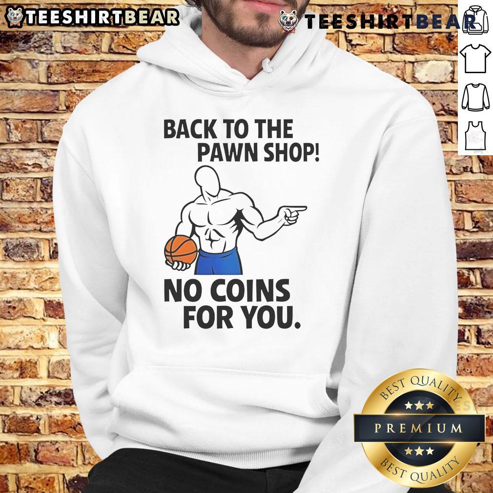 Awesome Back To The Pawn Shop hoodie featuring a unique design with 'No Coins For You' text, perfect for stylish fans.