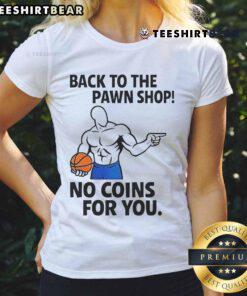 Alt Text: Awesome Back To The Pawn Shop No Coins For You Ladies Tee - stylish women's graphic t-shirt with humorous design.