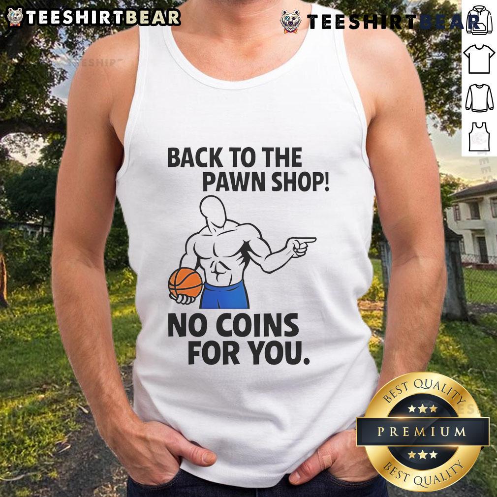 Awesome Back To The Pawn Shop No Coins For You tank top displayed on a hanger, perfect for quirky fashion lovers.