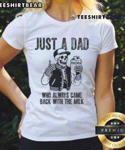 Awesome Just A Dad Who Always Came Back With The Milk Skeleton Ladies Tee featuring a fun skeleton graphic.