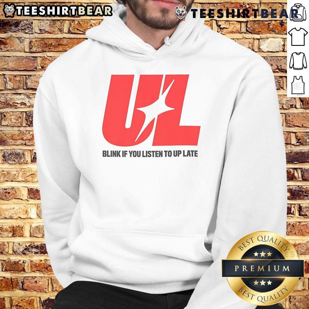 Awesome UL Blink If You Listen To Up Late Hoodie in cozy fabric, perfect for night owls and casual wear enthusiasts.