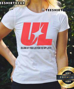 Awesome UL Blink If You Listen To Up Late Ladies Tee featuring a stylish design for late-night music lovers.