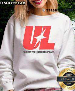 Awesome UL Blink If You Listen To Up Late Sweatshirt in a cozy design, perfect for casual wear and late-night comfort.