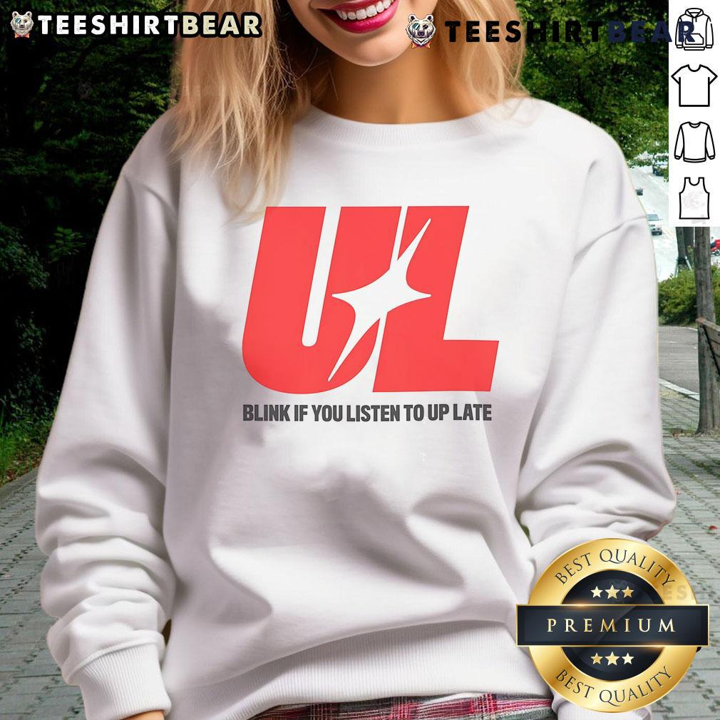Awesome UL Blink If You Listen To Up Late Sweatshirt in a cozy design, perfect for casual wear and late-night comfort.
