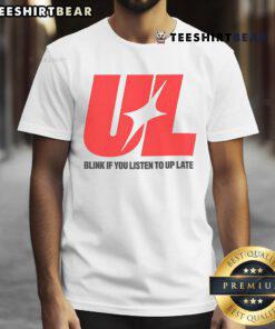 Awesome Ul Blink If You Listen To Up Late T-Shirt featuring a trendy design perfect for music lovers and late-night vibes.