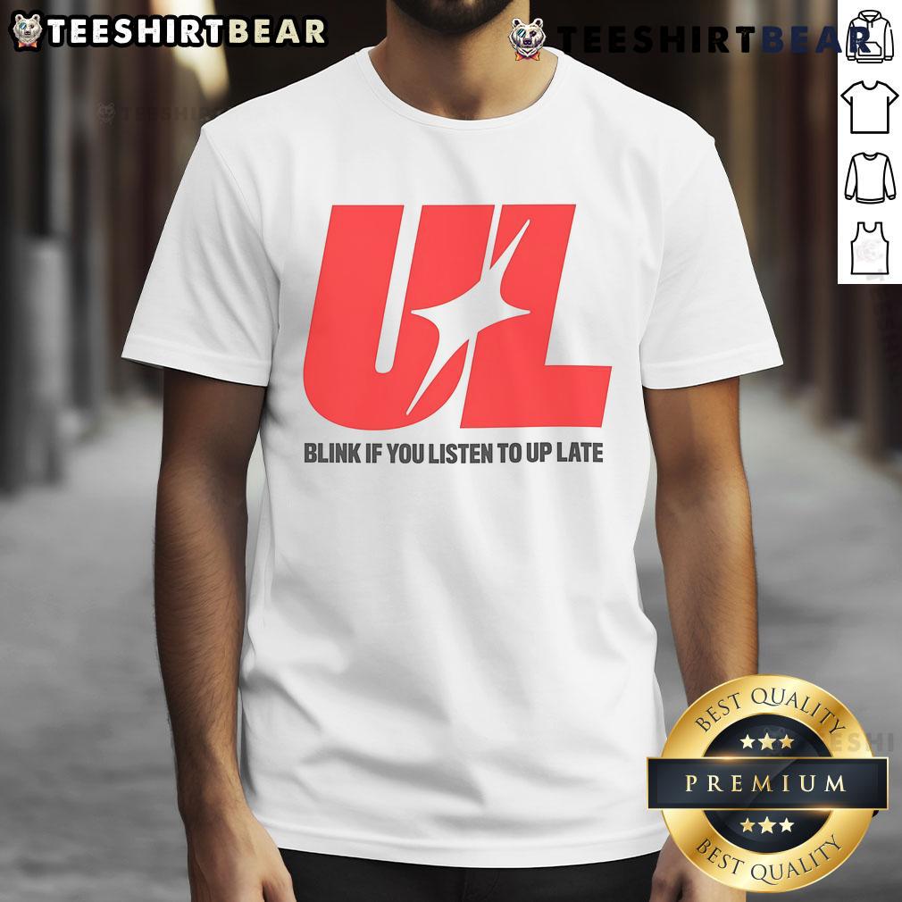 Awesome Ul Blink If You Listen To Up Late T-Shirt featuring a trendy design perfect for music lovers and late-night vibes.