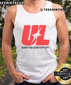 Cool tank top design featuring 'Blink If You Listen To Up Late' slogan, perfect for night owls and music lovers.