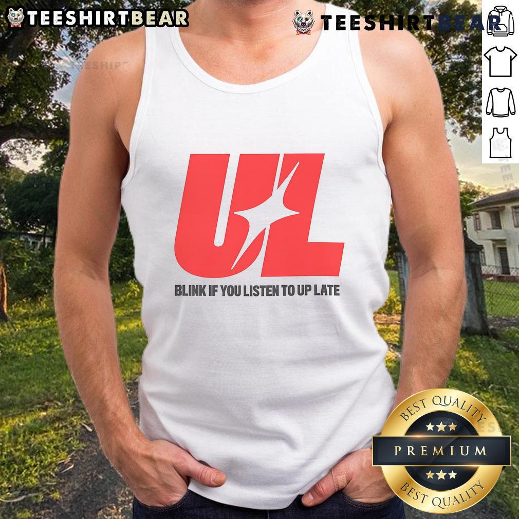 Cool tank top design featuring 'Blink If You Listen To Up Late' slogan, perfect for night owls and music lovers.