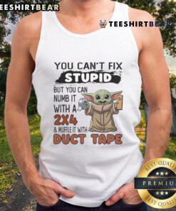 Cute Baby Yoda tank top featuring the phrase You can't fix stupid, but you can numb it with a 2x4 in bold text.