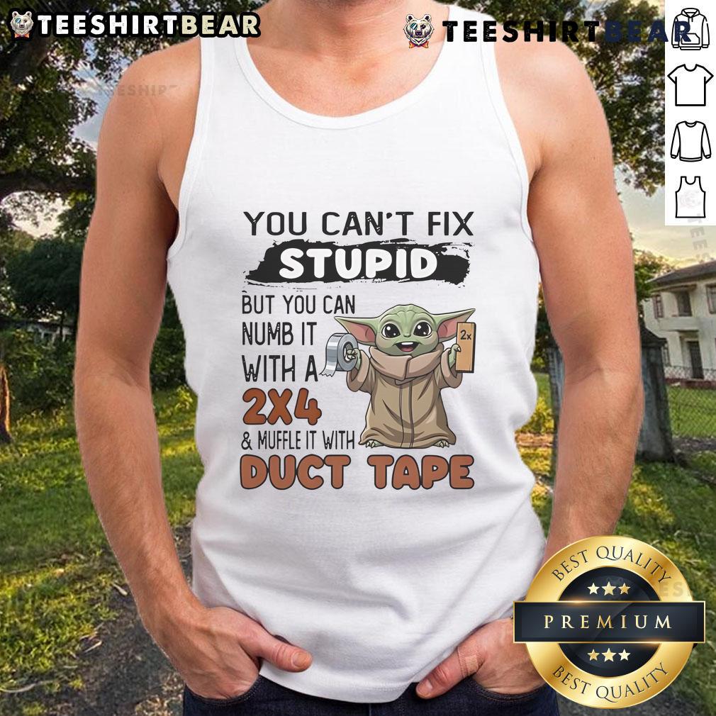 Cute Baby Yoda tank top featuring the phrase You can't fix stupid, but you can numb it with a 2x4 in bold text.