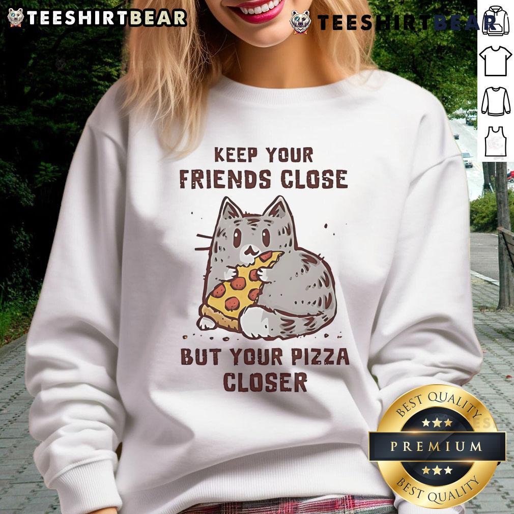 Cute cat sweatshirt with 'Keep Your Friends Close But Your Pizza Closer' slogan, perfect for cat lovers and pizza fans.
