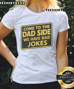 Funny Come To The Dad Side We Have Bad Jokes parody meme on a ladies tee, perfect for humor-loving dads and moms.