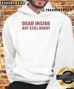 Alt Text: Funny Dead Inside But Still Horny Hoodie featuring humorous text design on a stylish sweatshirt.